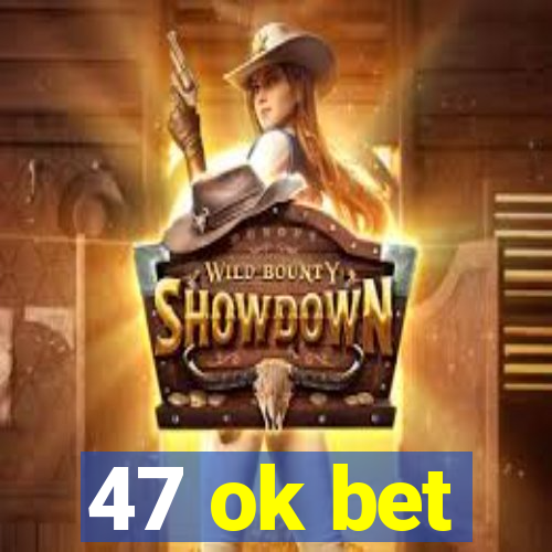 47 ok bet